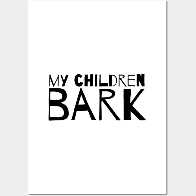 My children bark. Wall Art by Kobi